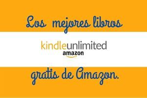 Kindle Unlimited: los mejores libros que puedes leer gratis para aprovechar su prueba.